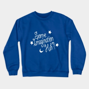 Some Imagination Huh? Crewneck Sweatshirt